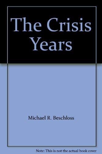 The Crisis Years - Beschloss