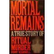 Stock image for Mortal Remains: A True Story of Ritual Murder for sale by Decluttr