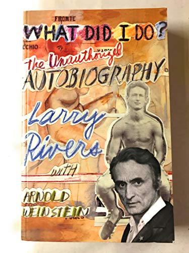 Imagen de archivo de What Did I Do?: The Unauthorized Autobiography of Larry Rivers, With Arnold Weinstein a la venta por Dave's Books