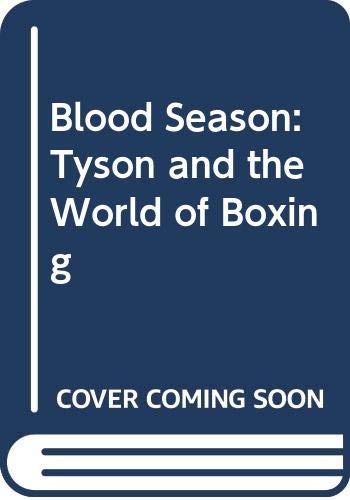 9780061000737: Blood Season: Tyson and the World of Boxing