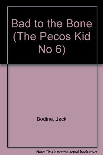 Beispielbild fr Bad to the Bone (The Pecos Kid No 6) zum Verkauf von The Eclectic Eccentric