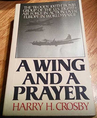 Imagen de archivo de A Wing and a Prayer: The "Bloody 100Th" Bomb Group of the U.S. Eighth Air Force in Action over Europe in World War II a la venta por GF Books, Inc.