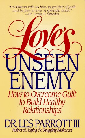 Love's Unseen Enemy: How to Overcome Guilt to Build Healthy Relationships (9780061009402) by Parrott, Les