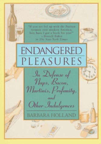 Beispielbild fr Endangered Pleasures: In Defense of Naps, Bacon, Martinis, Profanity, and Other Indulgences zum Verkauf von Wonder Book