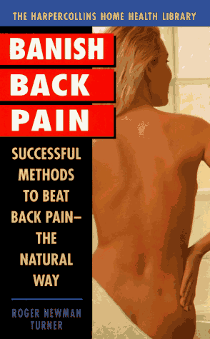 Banish Back Pain: Successful Methods to Beat Back Pain the Natural Way (9780061010347) by Turner, Roger Newman