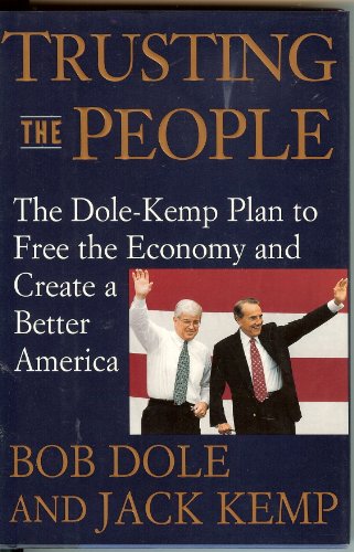 Imagen de archivo de Trusting the People : The Dole-Kemp Plan to Free the Economy and Create a Better America a la venta por Better World Books