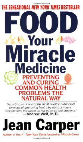 9780061013300: Food Your Miracle Medicine: Preventing and Curing Common Health Problems the Natural Way
