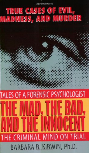 Stock image for The Mad, the Bad, and the Innocent: The Criminal Mind on Trial--Tales of a Forensic Psychologist for sale by Wonder Book