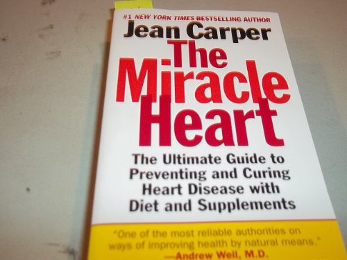 9780061013836: The Miracle Heart : The Ultimate Guide to Preventing and Curing Heart Disease With Diet and Supplements