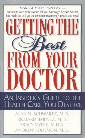 Getting The Best From Your Doctor: An Insider's Guide To The Health Care You Deserve (9780061013935) by Schwartz, Alan N; Jimenez, Richard; Myers, Tracy; Solomon, Andrew