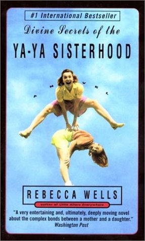 Divine Secrets of the Ya-ya Sisterhood: A Novel (9780061015076) by Wells, Rebecca
