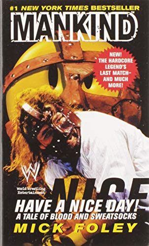 Have A Nice Day: A Tale of Blood and Sweatsocks (9780061031014) by Foley, Mick; Mankind; WWF