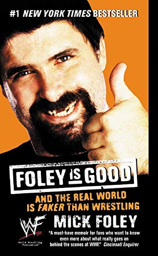 9780061032417: Foley Is Good: And the Real World Is Faker Than Wrestling