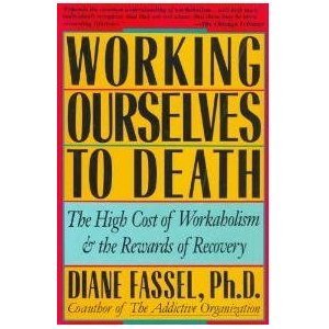 Beispielbild fr Working Ourselves to Death : And the Rewards of Recovery zum Verkauf von Better World Books