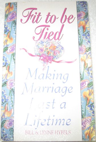 Beispielbild fr Fit to Be Tied: Making Marriage Last a Lifetime zum Verkauf von Faith In Print