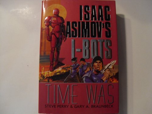 Time Was: Isaac Asimov's I-BOTS (9780061052958) by Perry, Steve