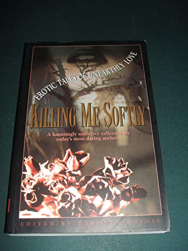 9780061053283: Killing Me Softly: Erotic Tales of Unearthly Love
