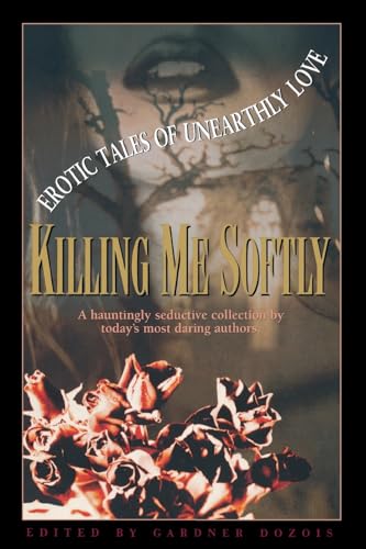 Stock image for Killing Me Softly: Erotic Tales of Unearthly Love for sale by Wonder Book