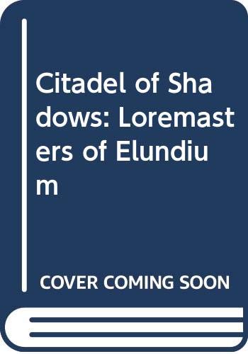 Stock image for Citadel of Shadows: Loremasters of Elundium for sale by Once Upon A Time Books