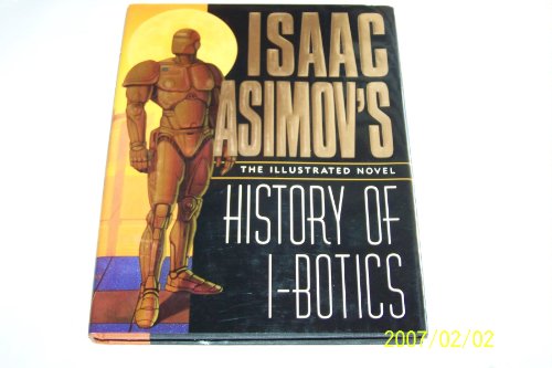 Beispielbild fr Isaac Asimov's History of I-Botics: An Illustrated Novel zum Verkauf von Ebeth & Abayjay Books