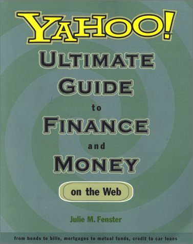 Stock image for Yahoo! Ultimate Guide to Finance and Money on the Web: From Bonds to Bills, Mortgages to Mutual Funds, Credit to Car Loans for sale by ThriftBooks-Dallas