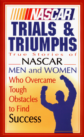 Stock image for NASCAR Trials & Triumphs: True Stories of NASCAR Men and Women Who Overcame Tough Obstacles to Find Success for sale by ThriftBooks-Atlanta