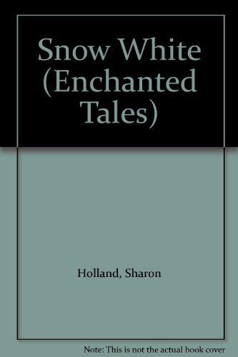 Snow White (Enchanted Tales) (9780061063329) by Holland, Sharon; Grimm, Jacob; Grimm, Wilhelm