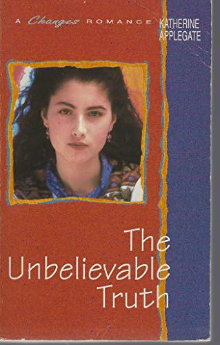 The Unbelievable Truth (A Changes Romance) (9780061067747) by Applegate, Katherine