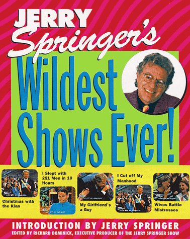 Jerry Springer's Wildest Shows Ever!: The Official Jerry Springer Show Companion (9780061073618) by Richard Dominick; Jerry Springer