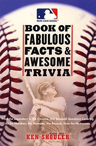 Stock image for The Major League Baseball Book of Fabulous Facts and Awesome Trivia: From the Legendary to the Obscure, 500 Baseball Questions Covering All the Numbers, the Moments, the Records, Even the Nicknames for sale by SecondSale