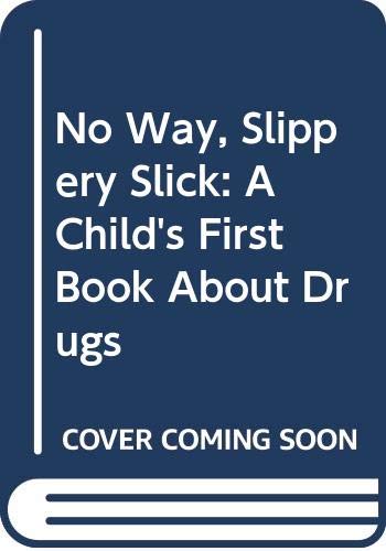 Stock image for No Way, Slippery Slick: A Child's First Book About Drugs for sale by Ergodebooks