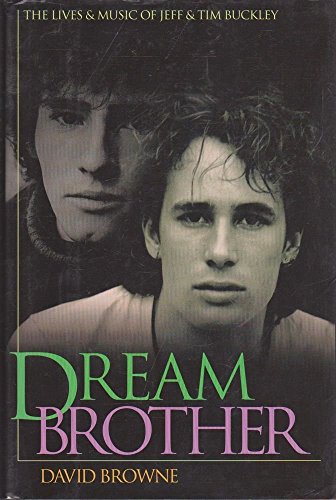Imagen de archivo de Dream Brother : The Lives and Music of Jeff and Tim Buckley a la venta por Better World Books