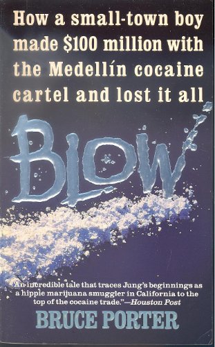 9780061091643: Blow: How a Small-Town Boy Made $100 Million With the Medellin Cocaine Cartel and Lost It All