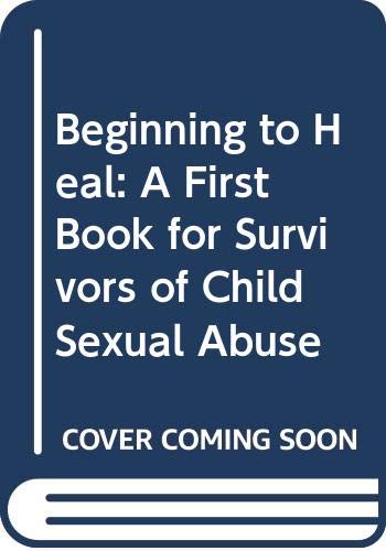 Beispielbild fr Beginning to Heal: A First Book for Survivors of Child Sexual Abuse zum Verkauf von SecondSale