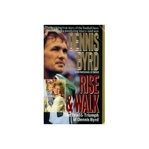 Rise & Walk: The Trial & Triumph of Dennis Byrd (Harperspotlight) (9780061092879) by Byrd, Dennis; D'Orso, Michael