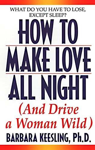 9780061093463: Hot to Make Love All Night: and Drive Your Woman Wild!