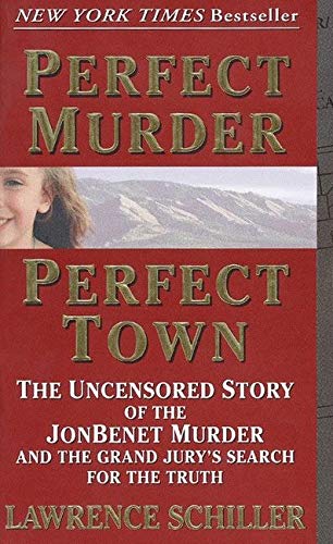 9780061096969: Perfect Murder, Perfect Town: The Uncensored Story of the JonBenet Murder and the Grand Jury's Search for the Truth