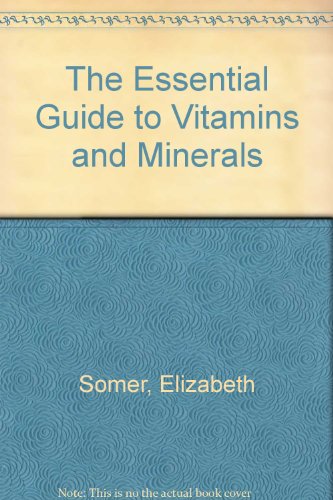 Imagen de archivo de The Essential Guide to Vitamins and Minerals a la venta por Ann Becker