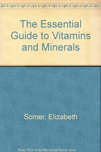 Stock image for The Essential Guide to Vitamins and Minerals for sale by ThriftBooks-Dallas