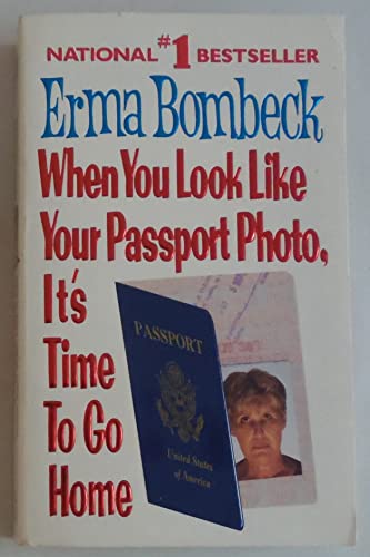Stock image for When You Look Like Your Passport Photo, It's Time to Go Home for sale by SecondSale