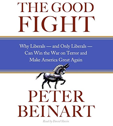 Beispielbild fr The Good Fight CD: Why Liberals---and Only Liberals---Can Win the War on Terror and Make America Great Again zum Verkauf von Half Price Books Inc.