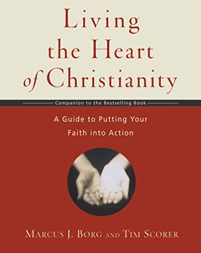 Living the Heart of Christianity: A Companion Workbook to The Heart of Christianity-A Guide to Putting Your Faith into Action (9780061118425) by Borg, Marcus J.; Scorer, Tim