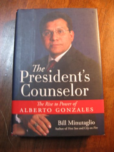 Imagen de archivo de The President's Counselor: The Rise to Power of Alberto Gonzales a la venta por ThriftBooks-Dallas