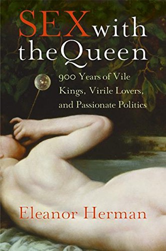 9780061120756: Sex with the Queen: 900 Years of Vile Kings, Virile Lovers, and Passionate Politics