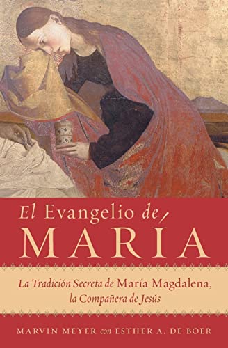 Stock image for El Evangelio de Maria: La Tradicion Secreta de Maria Magdalena, la Companera de Jesus (Spanish Edition) [Paperback] Meyer, Marvin W. and De Boer, Esther A. for sale by Lakeside Books