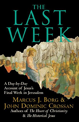 9780061121289: The Last Week: A Day-By-Day Account of Jesus's Final Week in Jerusalem