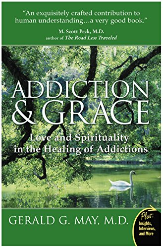 Addiction and Grace: Love and Spirituality in the Healing of Addictions (Paperback) - Gerald G. May