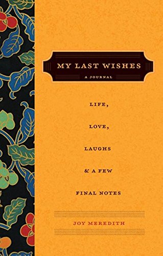 Stock image for My Last Wishes.: A Journal of Life, Love, Laughs, & a Few Final Notes for sale by SecondSale