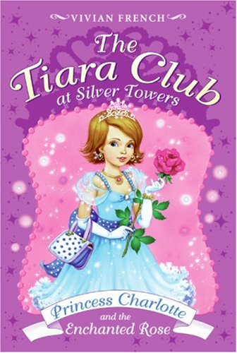 9780061124419: Princess Charlotte and the Enchanted Rose (The Tiara Club)