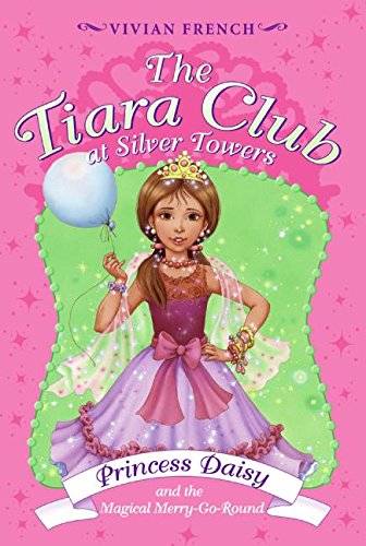 Tiara Club at Silver Towers 9: Princess Daisy and the Magical Merry-Go-Roun, The (9780061124457) by French, Vivian